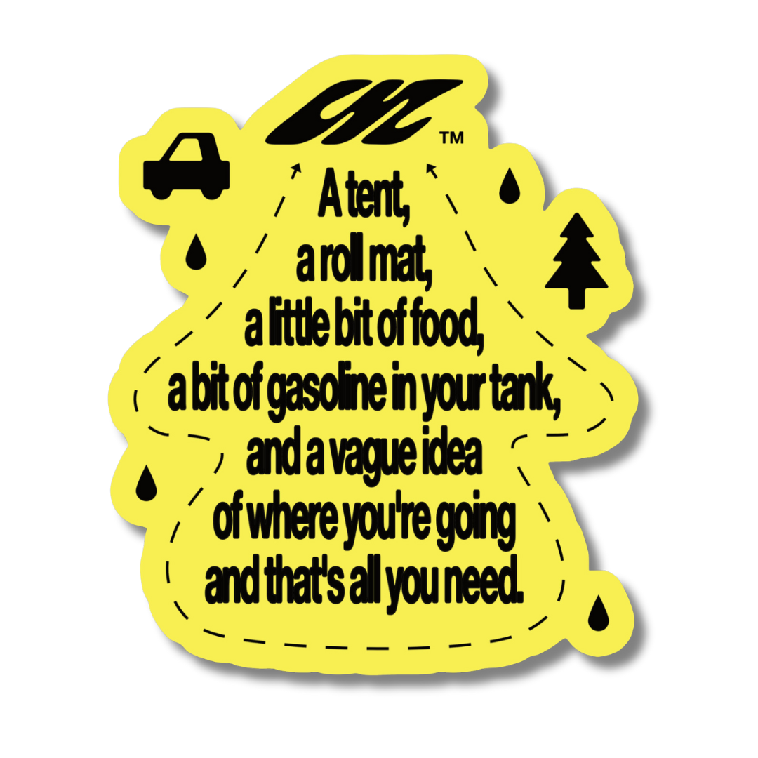 A tent, a roll mat, a little bit of food, a bit of gasoline in your tank, and a vague idea of where you're going and that's all you need.